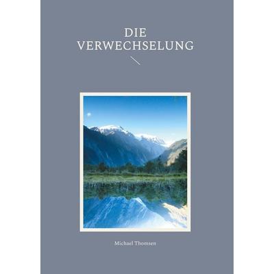 Die Verwechselung, Gebundene Ausgabe von Michael Thomsen, BoD – Books on Demand, 978-3-7597-4885-0