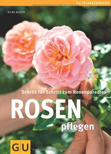 Silke Kluth - Rosen pflegen: Schritt für Schritt zum Rosenparadies (GU PraxisRatgeber Garten) - Preis vom 06.10.2026 07:26:00 h