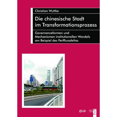 Die chinesische Stadt im Transformationsprozess, Taschenbuch von Christian Wuttke, Edition Sigma, 978-3-8360-1109-9