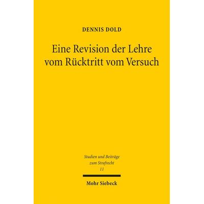 Eine Revision der Lehre vom Rücktritt vom Versuch, Taschenbuch von Dennis Dold, Mohr Siebeck, 978-3-16-155104-8