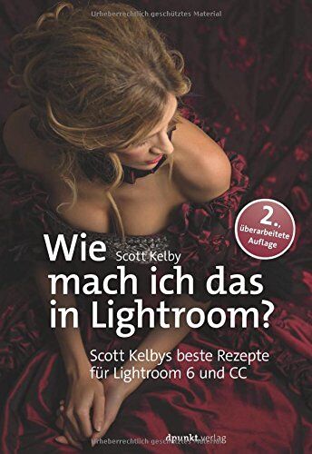 Scott Kelby - Wie mach ich das in Lightroom?: Scott Kelbys beste Rezepte für Lightroom 6 und CC - Preis vom 09.10.2026 07:28:09 h