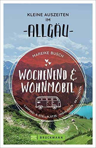 Mareike Busch - Wochenend und Wohnmobil. Kleine Auszeiten im Allgäu. Die besten Camping- und Stellplätze, alle Highlights und Aktivitäten. NEU 2020. (Wochenend & Wohnmobil) - Preis vom 09.10.2026 07:28:09 h