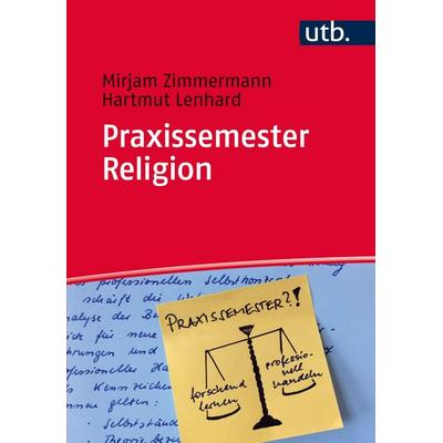 Praxissemester Religion, Taschenbuch von Mirjam Zimmermann,Hartmut Lenhard, Utb GmbH, 978-3-8252-4266-4