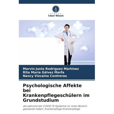Psychologische Affekte bei Krankenpflegeschülern im Grundstudium, Taschenbuch von Marvin Justo Rodríguez Martínez,Rita Maria Gálvez Morfa,Nancy