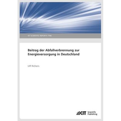 Beitrag der Abfallverbrennung zur Energieversorgung in Deutschland, Taschenbuch von Ulf Richers, KIT Scientific Publishing, 978-3-7315-0751-2