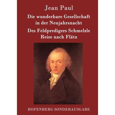 Die wunderbare Gesellschaft in der Neujahrsnacht / Des Feldpredigers Schmelzle Reise nach Flätz, Gebundene Ausgabe von Jean Paul, Hofenberg,