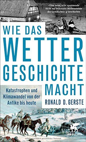 Gerste, Ronald D. - Wie das Wetter Geschichte macht: Katastrophen und Klimawandel von der Antike bis heute - Preis vom 04.10.2026 03:51:26 h