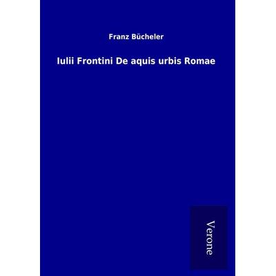 Iulii Frontini De aquis urbis Romae, Gebundene Ausgabe von Franz Bücheler, TP Verone Publishing