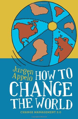 Jurgen Appelo - How to Change the World: Change Management 3.0 - Preis vom 30.09.2026 09:01:18 h