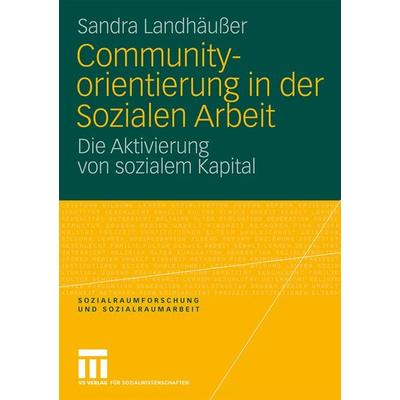 Communityorientierung in der Sozialen Arbeit, Taschenbuch von Sandra Landhäusser, VS Verlag für Sozialwissenschaften, 978-3-531-16138-9