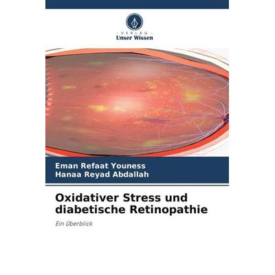 Youness, E: Oxidativer Stress und diabetische Retinopathie, Taschenbuch von Eman Refaat Youness,Hanaa Reyad Abdallah, Verlag Unser Wissen,