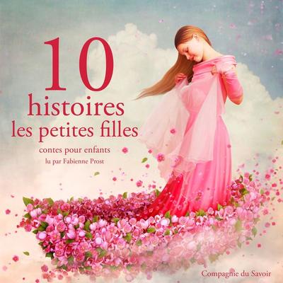 10 histoires pour les petites filles - Hans Christian Andersen,Frères Grimm,Charles Perrault, Audio, 9782821100183
