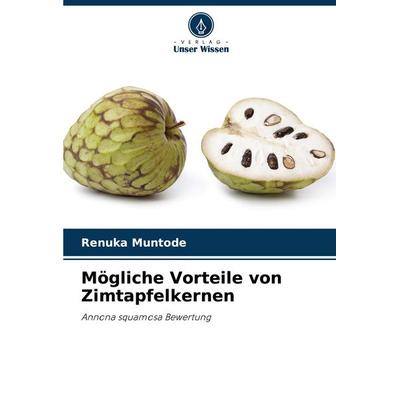 Mögliche Vorteile von Zimtapfelkernen, Taschenbuch von Renuka Muntode, Verlag Unser Wissen, 978-620-7-71781-1