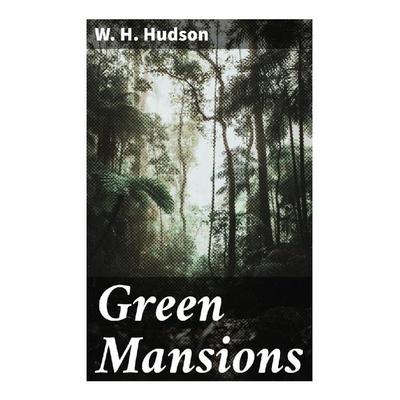 Green Mansions, Taschenbuch von W. H. Hudson, Good Press, 978-80-272-9579-1