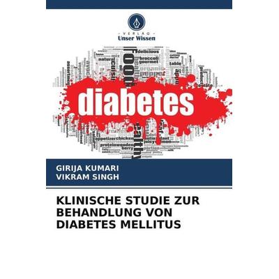 KLINISCHE STUDIE ZUR BEHANDLUNG VON DIABETES MELLITUS, Taschenbuch von Girija Kumari,Vikram Singh, Verlag Unser Wissen, 978-620-4-50159-8