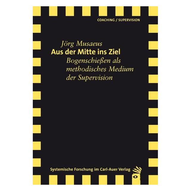 Carl Auer Aus der Mitte ins Ziel (Deutsch, Softcover, Jörg Musaeus) (7305846)