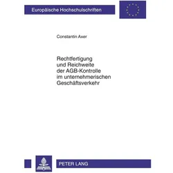 Rechtfertigung und Reichweite der AGB-Kontrolle im unternehmerischen Geschäftsverkehr, Fachbücher von Constantin Axer