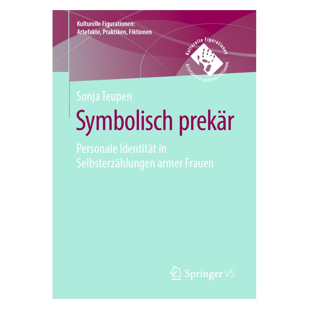 Springer Symbolisch prekär - Personale Identität in Selbsterzählungen armer Frauen (Deutsch, Softcover, Sonja Teupen) (56077465)