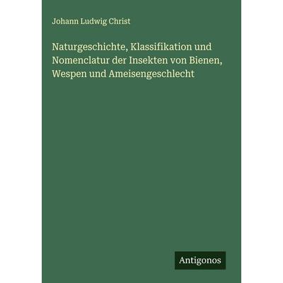 Naturgeschichte, Klassifikation und Nomenclatur der Insekten von Bienen, Wespen und Ameisengeschlecht, Gebundene Ausgabe von Johann Ludwig Christ,