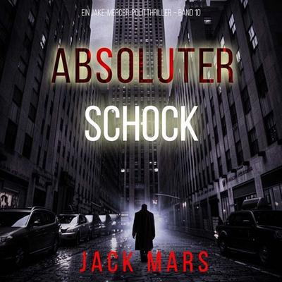 Absoluter Schock (Ein Jake-Mercer-Politthriller – Band 10) - Jack Mars, Audio, 9798261406747