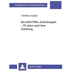 Die UNCITRAL-Schiedsregeln - 25 Jahre nach ihrer Schaffung, Fachbücher von Christian Zuleger