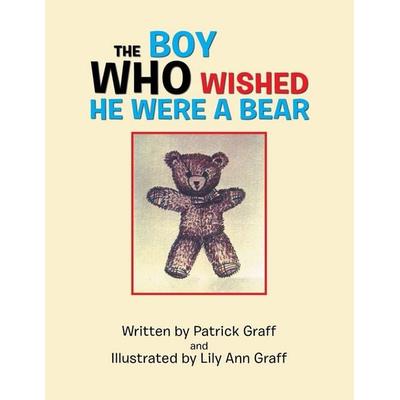 The Boy Who Wished He Were a Bear, Taschenbuch von Patrick Graff,Lily Ann Graff, Xlibris US, 978-1-984576-94-1