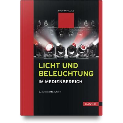 Licht und Beleuchtung im Medienbereich, Gebundene Ausgabe von Roland Greule, Carl Hanser, 978-3-446-48182-4