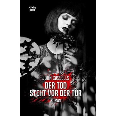 DER TOD STEHT VOR DER TÜR, Taschenbuch von John Cassells, Epubli, 978-3-7549-0234-9