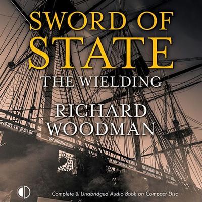 Sword of State: The Wielding - Richard Woodman, Audio, 9781407965581