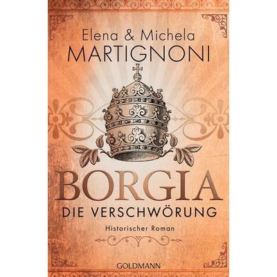 Borgia - Die Verschwörung, Taschenbuch von Elena Martignoni,Michela Martignoni, Goldmann, 978-3-442-48961-9