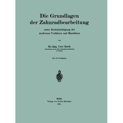 Die Grundlagen der Zahnradbearbeitung, Taschenbuch von Curt Barth, Springer Berlin, 978-3-642-98860-8