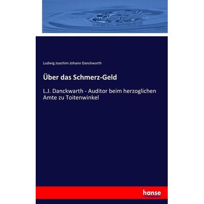 Über das Schmerz-Geld, Taschenbuch von Ludwig Joachim Johann Danckwarth, Hansebooks, 978-3-337-79187-2