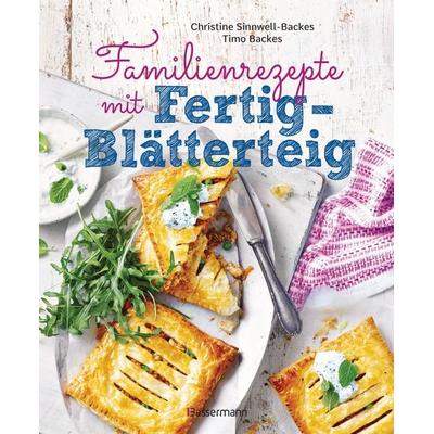 Familienrezepte mit Fertig-Blätterteig: schnell, gesund und lecker. Das Kochbuch mit Rezepten für Große und Kleine. Gut kochen für die ganze Familie,