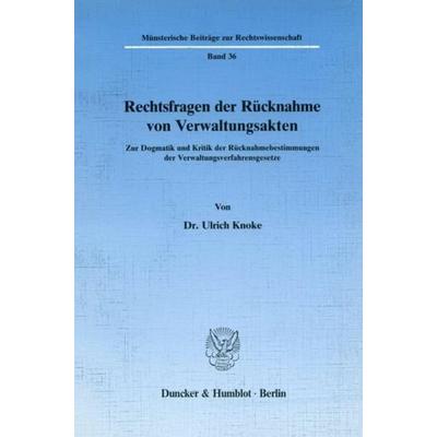 Rechtsfragen der Rücknahme von Verwaltungsakten., Taschenbuch von Ulrich Knoke, Duncker & Humblot, 978-3-428-06563-9