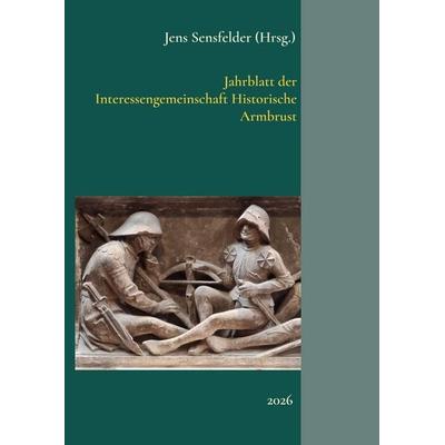 Jahrblatt der Interessengemeinschaft Historische Armbrust, Taschenbuch von , BoD – Books on Demand, 978-3-696-72719-2