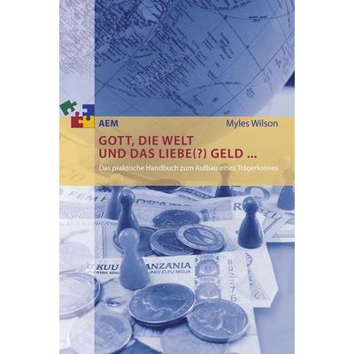 Gott, die Welt und das liebe(?) Geld ..., Taschenbuch von Myles Wilson, Wortschatz, Edition, 978-3-943362-04-6