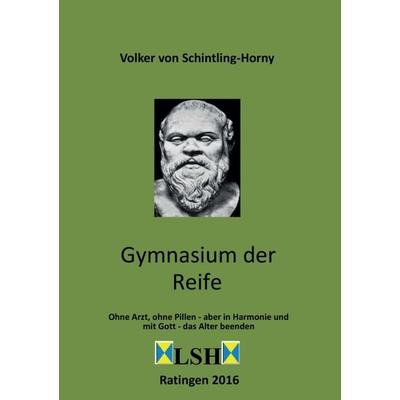 Gymnasium der Reife, Taschenbuch von Volker Schintling-Horny, Tredition, 978-3-7345-0144-9