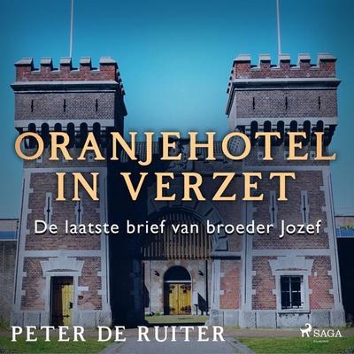 Oranjehotel in verzet; De laatste brief van broeder Jozef - Peter de Ruiter, Audio, 9788728070321