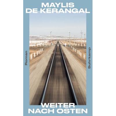 Weiter nach Osten, Gebundene Ausgabe von Maylis de Kerangal, Suhrkamp, 978-3-518-43212-9