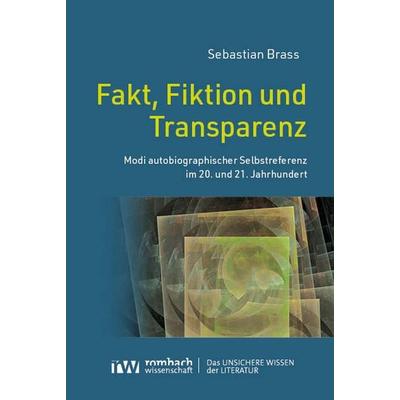Fakt, Fiktion und Transparenz, Taschenbuch von Sebastian Brass, Rombach Wissenschaft, 978-3-9885814-5-7