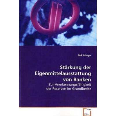 Bünger, D: Stärkung der Eigenmittelausstattung von Banken, Taschenbuch von Dirk Bünger, VDM, 978-3-639-12005-9