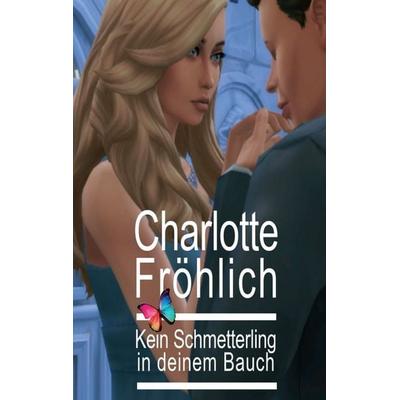 Kein Schmetterling in deinem Bauch, Taschenbuch von Charlotte Fröhlich, Tredition, 978-3-347-03287-3