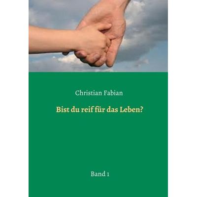 Fabian, C: Bist du reif für das Leben?, Taschenbuch von Christian Fabian, Tredition, 978-3-7323-5352-1