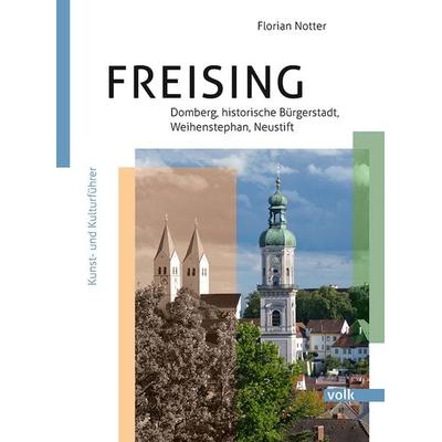 Freising – Domberg, Bürgerstadt, Weihenstephan, Neustift, Gebundene Ausgabe von Florian Notter, Volk Verlag, 978-3-86222-492-0
