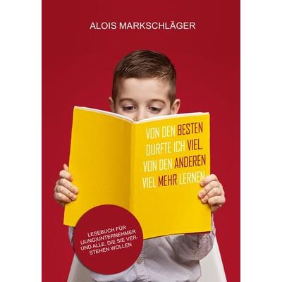 Von den Besten durfte ich viel, von den Anderen viel mehr lernen, Taschenbuch von Alois Markschläger, BoD – Books on Demand, 978-3-7568-8823-8