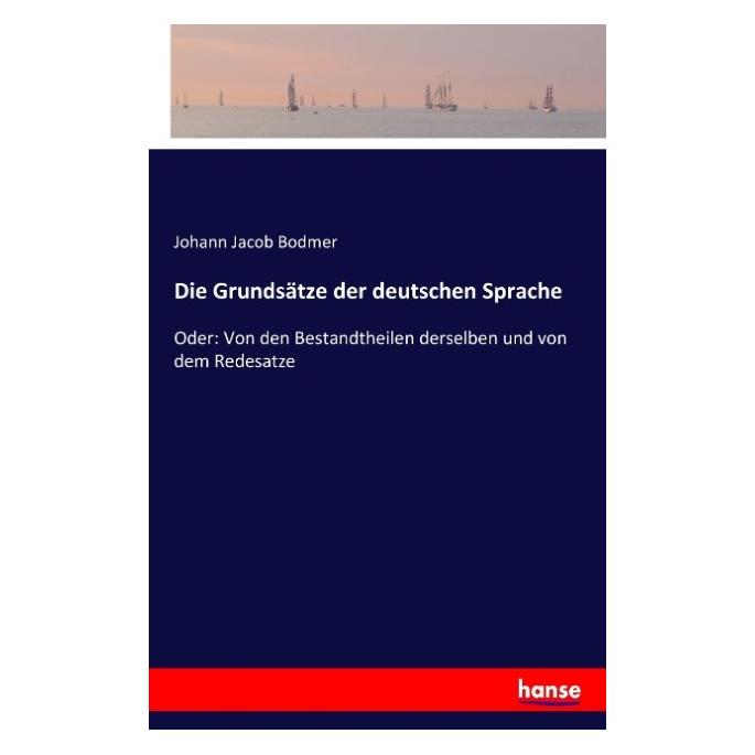 Hansebooks Die Grundsätze der deutschen Sprache (Deutsch, Softcover, Johann Jacob Bodmer) (55878910)