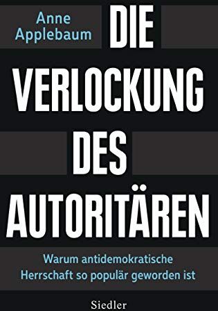Anne Applebaum - Die Verlockung des Autoritären: Warum antidemokratische Herrschaft so populär geworden ist - Preis vom 09.10.2026 07:28:09 h
