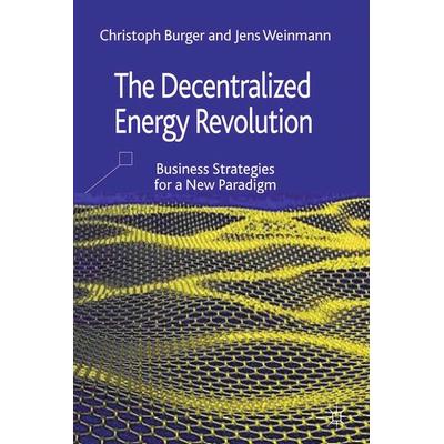 The Decentralized Energy Revolution, Taschenbuch von C. Burger,J. Weinmann, Palgrave Macmillan UK, 978-1-349-44447-2