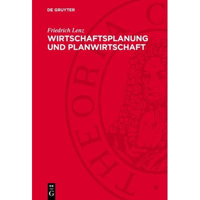 Wirtschaftsplanung und Planwirtschaft, Gebundene Ausgabe von Friedrich Lenz, De Gruyter, 978-3-11-275714-7