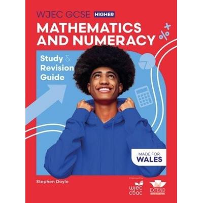 WJEC GCSE Mathematics and Numeracy (Double Award) Higher: Study and Revision Guide, Taschenbuch von Stephen Doyle, Extend Education, 978-1-917481-34-2